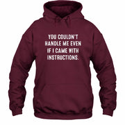 You Couldn’t Handle Me Even If I Came With Instructions – Funny Sarcastic Shirt - T-Shirt, Long Sleeve, Sweatshirt & Hoodie - Hoodie - Maroon - Front