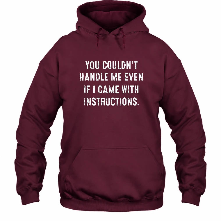 You Couldn’t Handle Me Even If I Came With Instructions – Funny Sarcastic Shirt - T-Shirt, Long Sleeve, Sweatshirt & Hoodie - Hoodie - Maroon - Front