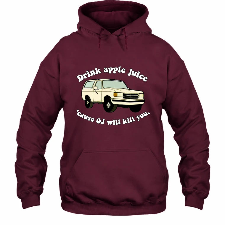 Drink Apple Juice ’Cause OJ Will Kill You – Funny Retro Bronco Shirt - Gift For Men, Husband, Friends - T-Shirt, Long Sleeve, Sweatshirt & Hoodie - Hoodie - Maroon - Front