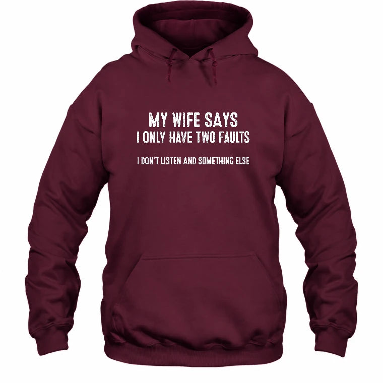 My Wife Says I Only Have Two Faults – Funny Husband Sarcastic Shirt - T-Shirt, Long Sleeve, Sweatshirt & Hoodie - Hoodie - Maroon - Front