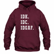 IDK. IDC. IDGAF. – Funny Sarcastic Adult Humor Shirt - T-Shirt, Long Sleeve, Sweatshirt & Hoodie - Hoodie - Maroon - Front