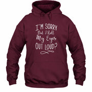I’m Sorry, Did I Roll My Eyes Out Loud? – Funny Sarcastic Shirt - T-Shirt, Long Sleeve, Sweatshirt & Hoodie - Hoodie - Maroon - Front