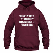 Surely Not Everybody Was Kung Fu Fighting – Funny Retro Music Humor Shirt -  T-Shirt, Long Sleeve, Sweatshirt & Hoodie - Hoodie - Maroon - Front