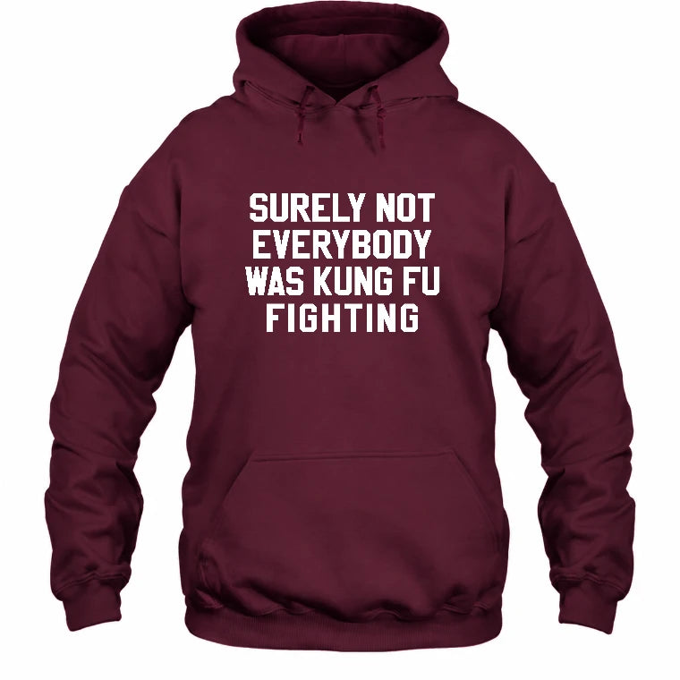 Surely Not Everybody Was Kung Fu Fighting – Funny Retro Music Humor Shirt -  T-Shirt, Long Sleeve, Sweatshirt & Hoodie - Hoodie - Maroon - Front