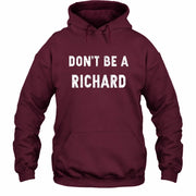 Don't Be A Richard – Funny Gift For Men, Husband, Friends - T-Shirt, Long Sleeve, Sweatshirt & Hoodie - Hoodie - Maroon - Front
