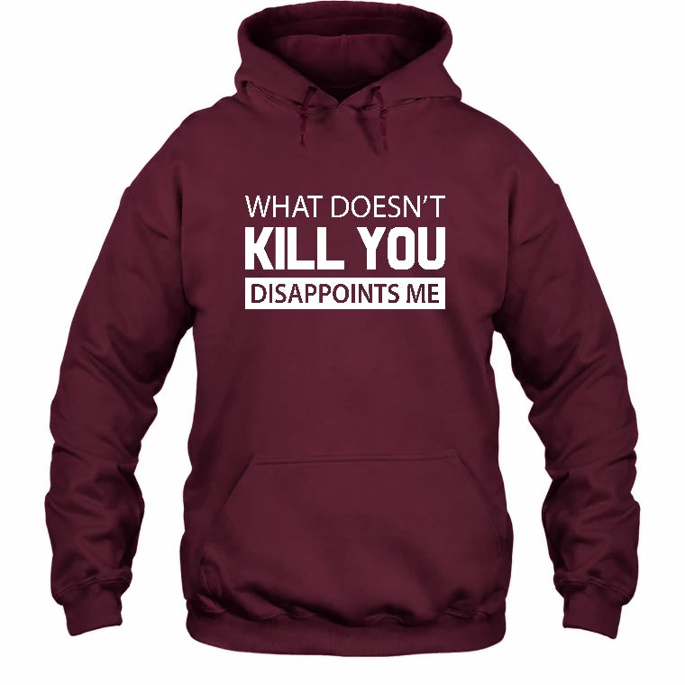 What Doesn’t Kill You Disappoints Me – Funny Dark Humor Sarcastic Shirt - T-Shirt, Long Sleeve, Sweatshirt & Hoodie - Hoodie - Maroon - Front