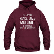 I’m Mostly Peace, Love and Light – A Little Go Fuck Yourself Funny Shirt - T-Shirt, Long Sleeve, Sweatshirt & Hoodie - Hoodie - Maroon - Front