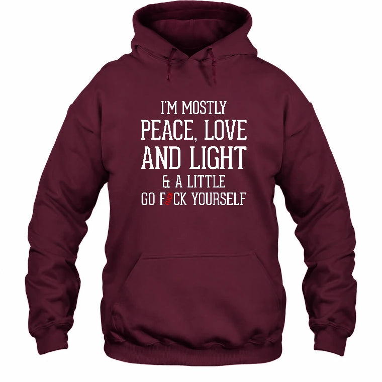 I’m Mostly Peace, Love and Light – A Little Go Fuck Yourself Funny Shirt - T-Shirt, Long Sleeve, Sweatshirt & Hoodie - Hoodie - Maroon - Front