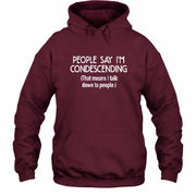 People Say I’m Condescending – Funny Sarcastic Statement Shirt - T-Shirt, Long Sleeve, Sweatshirt & Hoodie - Hoodie - Maroon - Front
