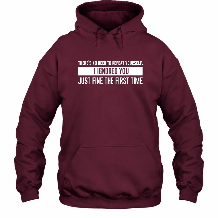 There’s No Need to Repeat Yourself – I Ignored You the First Time Funny Sarcastic Shirt - T-Shirt, Long Sleeve, Sweatshirt & Hoodie - Hoodie - Maroon - Front