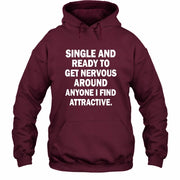 Single and Ready to Get Nervous Around Anyone I Find Attractive – Funny Introvert Shirt - T-Shirt, Long Sleeve, Sweatshirt & Hoodie - Hoodie - Maroon - Front