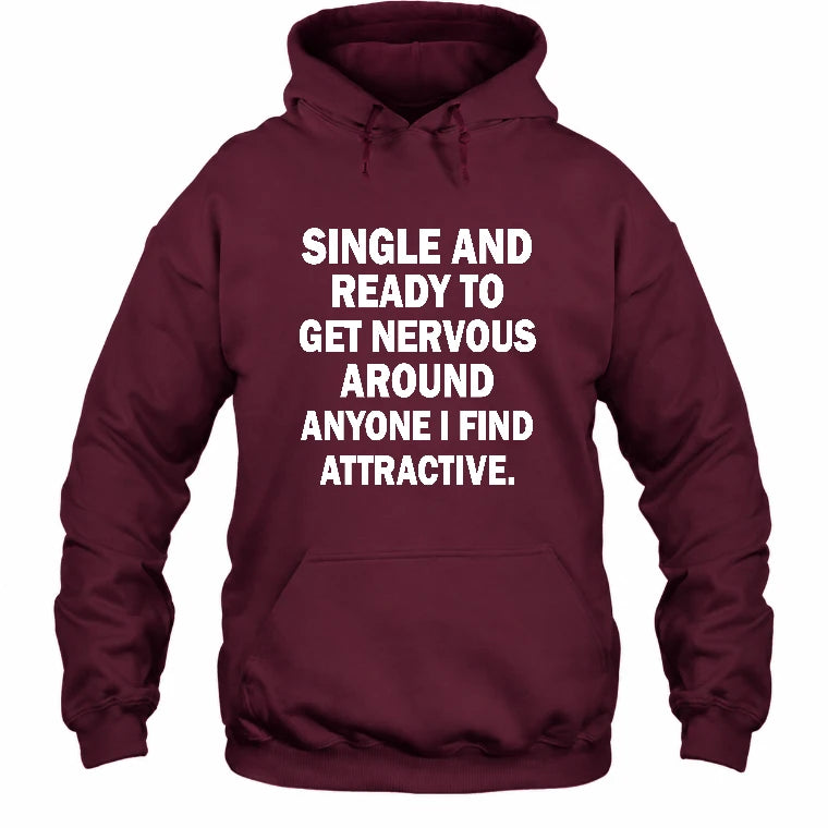 Single and Ready to Get Nervous Around Anyone I Find Attractive – Funny Introvert Shirt - T-Shirt, Long Sleeve, Sweatshirt & Hoodie - Hoodie - Maroon - Front