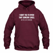 I Want You to Know That Someone Cares – Not Me Funny Sarcastic Shirt - Funny Sarcastic Shirt - T-Shirt, Long Sleeve, Sweatshirt & Hoodie - Hoodie - Maroon - Front