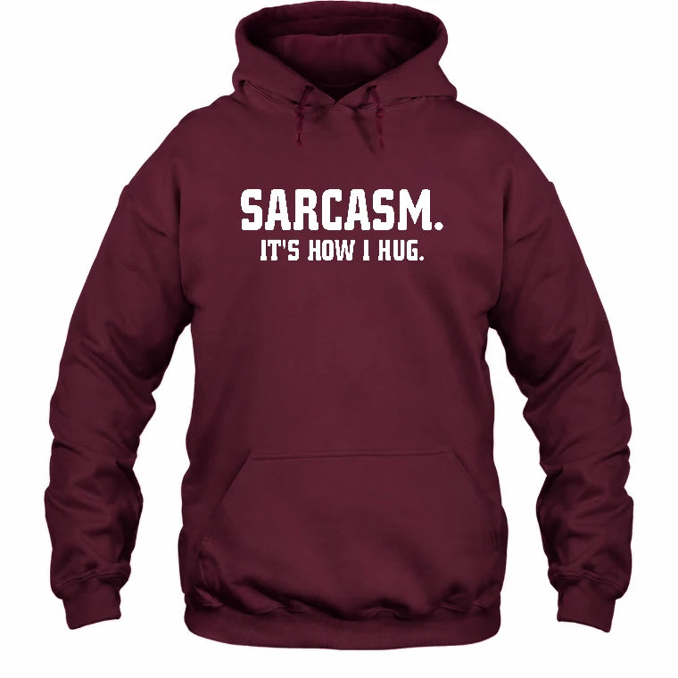 Sarcasm – It’s How I Hug Funny Shirt - T-Shirt, Long Sleeve, Sweatshirt & Hoodie - Hoodie - Maroon - Front