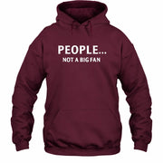 People… Not a Big Fan – Funny Introvert Sarcastic Shirt - T-Shirt, Long Sleeve, Sweatshirt & Hoodie - Hoodie - Maroon - Front