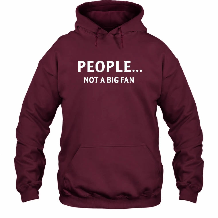 People… Not a Big Fan – Funny Introvert Sarcastic Shirt - T-Shirt, Long Sleeve, Sweatshirt & Hoodie - Hoodie - Maroon - Front
