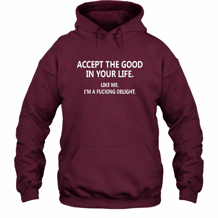 Accept The Good In Your Life - Funny Gift For Men, Husband, Friends - T-Shirt, Long Sleeve, Sweatshirt & Hoodie - Hoodie - Maroon - Front