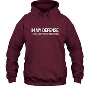 In My Defense I Was Left Unsupervised – Funny  Shirt -  T-Shirt, Long Sleeve, Sweatshirt & Hoodie - Hoodie - Maroon - Front