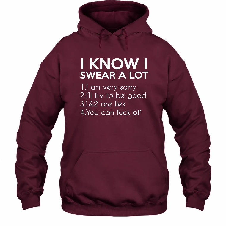 I Know I Swear a Lot – Funny Sarcastic Adult Humor Shirt - T-Shirt, Long Sleeve, Sweatshirt & Hoodie - Hoodie - Maroon - Front
