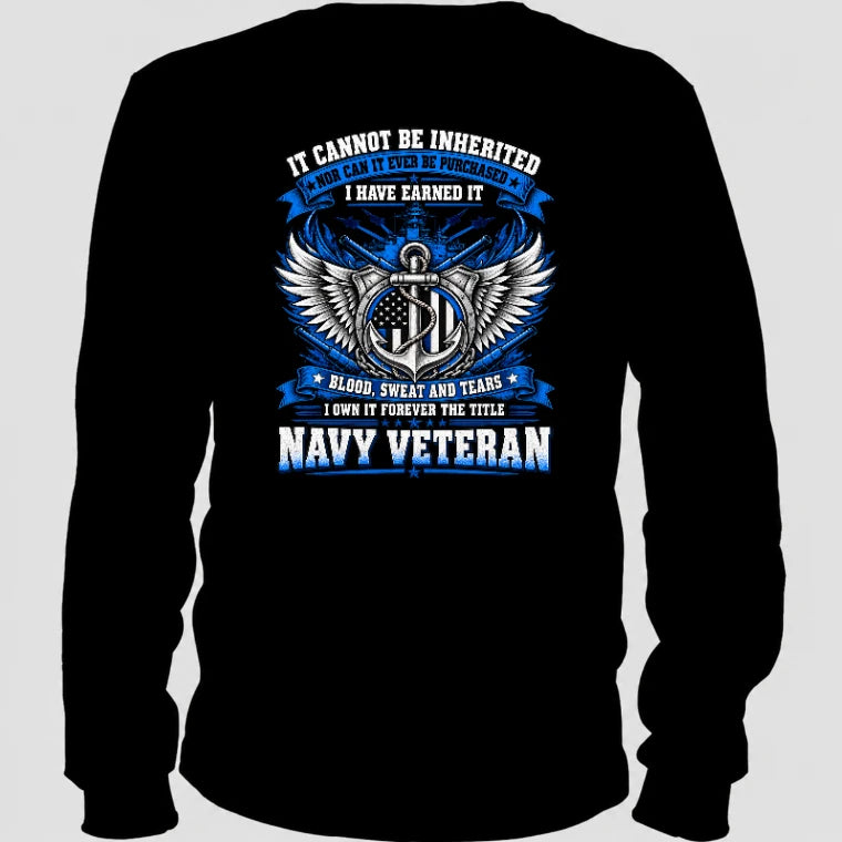 Navy Veteran Shirt – It Cannot Be Inherited, I Have Earned It – Gift for Navy Veterans, Retired Sailors, Military Dad, Grandpa & Husband – Unisex T-Shirt, Long Sleeve, Sweatshirt & Hoodie - Long Sleeve - Black - Back