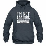 I’m Not Arguing – I’m Simply Explaining Why I’m Right Funny Sarcastic Shirt - T-Shirt, Long Sleeve, Sweatshirt & Hoodie - Hoodie - Dark Heather - Front