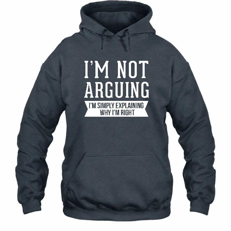 I’m Not Arguing – I’m Simply Explaining Why I’m Right Funny Sarcastic Shirt - T-Shirt, Long Sleeve, Sweatshirt & Hoodie - Hoodie - Dark Heather - Front