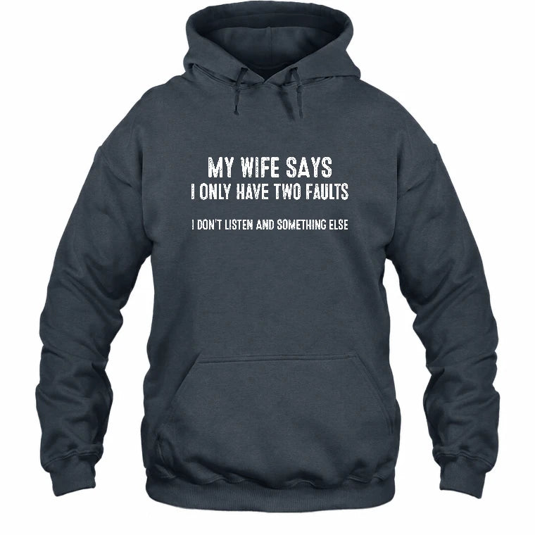 My Wife Says I Only Have Two Faults – Funny Husband Sarcastic Shirt - T-Shirt, Long Sleeve, Sweatshirt & Hoodie - Hoodie - Dark Heather - Front
