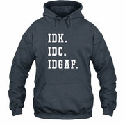 IDK. IDC. IDGAF. – Funny Sarcastic Adult Humor Shirt - T-Shirt, Long Sleeve, Sweatshirt & Hoodie - Hoodie - Dark Heather - Front