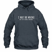 I May Be Wrong But It’s Highly Unlikely – Funny Sarcastic Shirt - T-Shirt, Long Sleeve, Sweatshirt & Hoodie - Hoodie - Dark Heather - Front