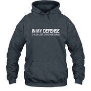 In My Defense I Was Left Unsupervised – Funny  Shirt -  T-Shirt, Long Sleeve, Sweatshirt & Hoodie - Hoodie - Dark Heather - Front