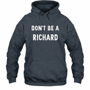 Don't Be A Richard – Funny Gift For Men, Husband, Friends - T-Shirt, Long Sleeve, Sweatshirt & Hoodie - Hoodie - Dark Heather - Front