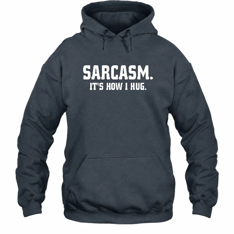 Sarcasm – It’s How I Hug Funny Shirt - T-Shirt, Long Sleeve, Sweatshirt & Hoodie - Hoodie - Dark Heather - Front