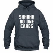 Shhhh No One Cares – Funny Shirt - - T-Shirt, Long Sleeve, Sweatshirt & Hoodie - Hoodie - Dark Heather - Front