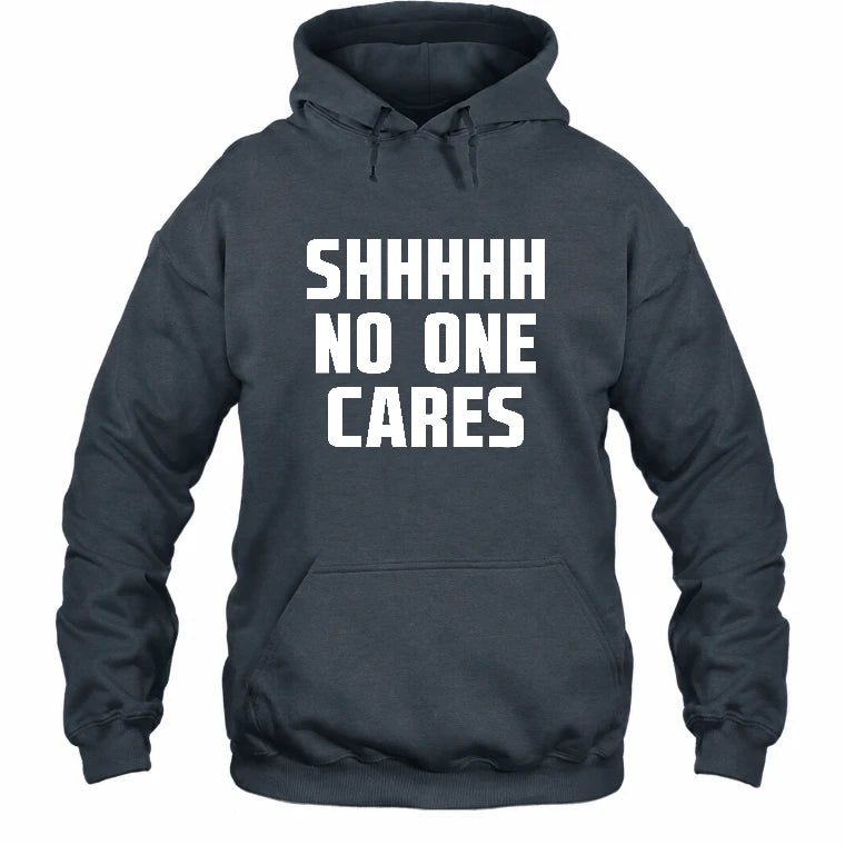 Shhhh No One Cares – Funny Shirt - - T-Shirt, Long Sleeve, Sweatshirt & Hoodie - Hoodie - Dark Heather - Front
