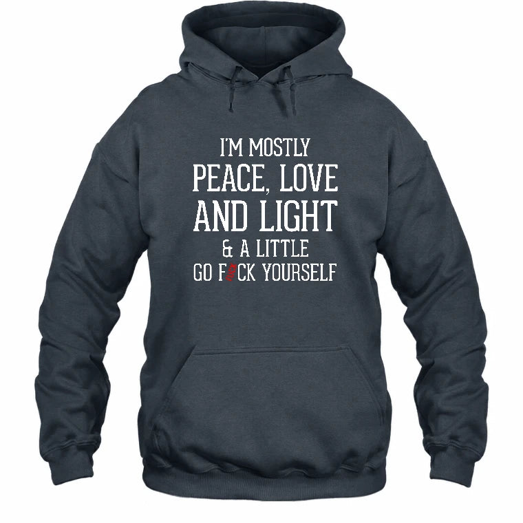 I’m Mostly Peace, Love and Light – A Little Go Fuck Yourself Funny Shirt - T-Shirt, Long Sleeve, Sweatshirt & Hoodie - Hoodie - Dark Heather - Front