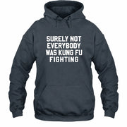 Surely Not Everybody Was Kung Fu Fighting – Funny Retro Music Humor Shirt -  T-Shirt, Long Sleeve, Sweatshirt & Hoodie - Hoodie - Dark Heather - Front