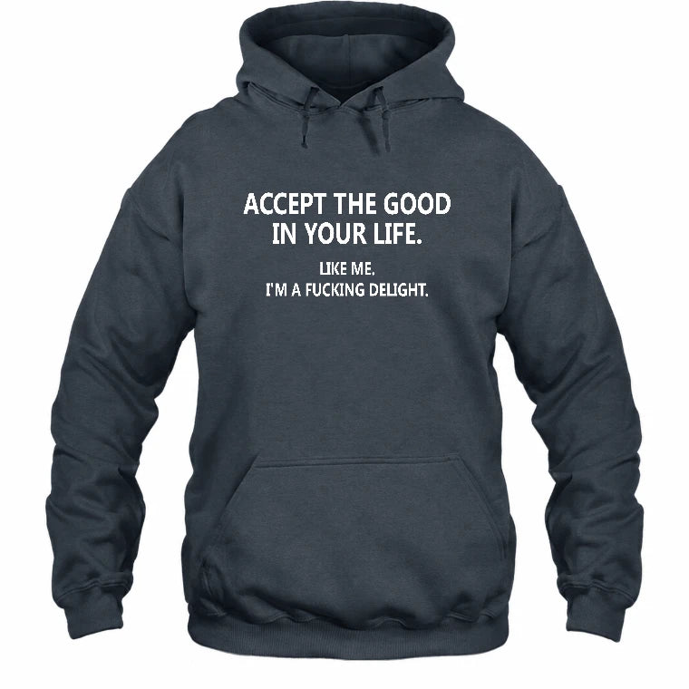Accept The Good In Your Life - Funny Gift For Men, Husband, Friends - T-Shirt, Long Sleeve, Sweatshirt & Hoodie - Hoodie - Dark Heather - Front