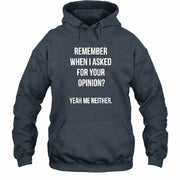 Remember When I Asked for Your Opinion? Yeah, Me Neither – Funny Sarcastic Shirt - T-Shirt, Long Sleeve, Sweatshirt & Hoodie - Hoodie - Dark Heather - Front