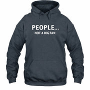 People… Not a Big Fan – Funny Introvert Sarcastic Shirt - T-Shirt, Long Sleeve, Sweatshirt & Hoodie - Hoodie - Dark Heather - Front