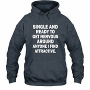 Single and Ready to Get Nervous Around Anyone I Find Attractive – Funny Introvert Shirt - T-Shirt, Long Sleeve, Sweatshirt & Hoodie - Hoodie - Dark Heather - Front