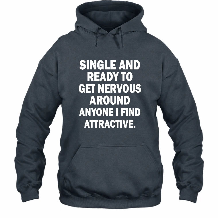 Single and Ready to Get Nervous Around Anyone I Find Attractive – Funny Introvert Shirt - T-Shirt, Long Sleeve, Sweatshirt & Hoodie - Hoodie - Dark Heather - Front