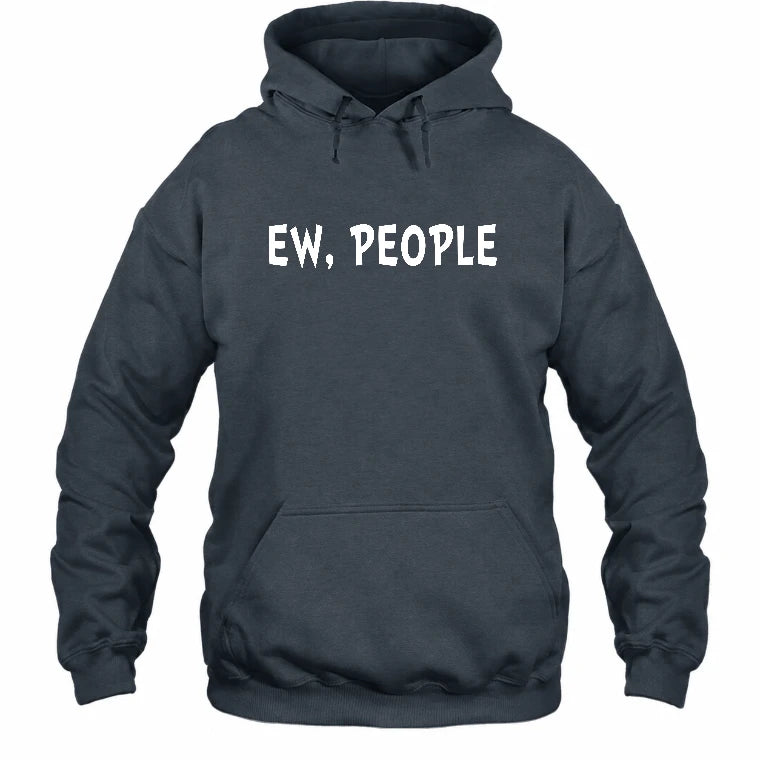 Ew, People – Funny Introvert Sarcastic Shirt - T-Shirt, Long Sleeve, Sweatshirt & Hoodie - Hoodie - Dark Heather - Front