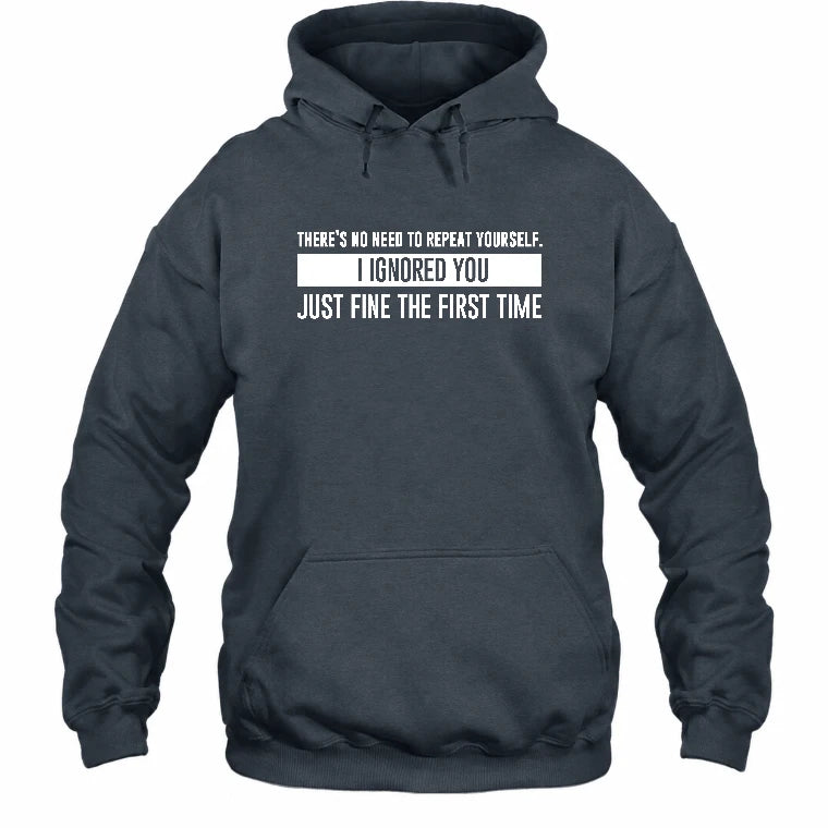 There’s No Need to Repeat Yourself – I Ignored You the First Time Funny Sarcastic Shirt - T-Shirt, Long Sleeve, Sweatshirt & Hoodie - Hoodie - Dark Heather - Front