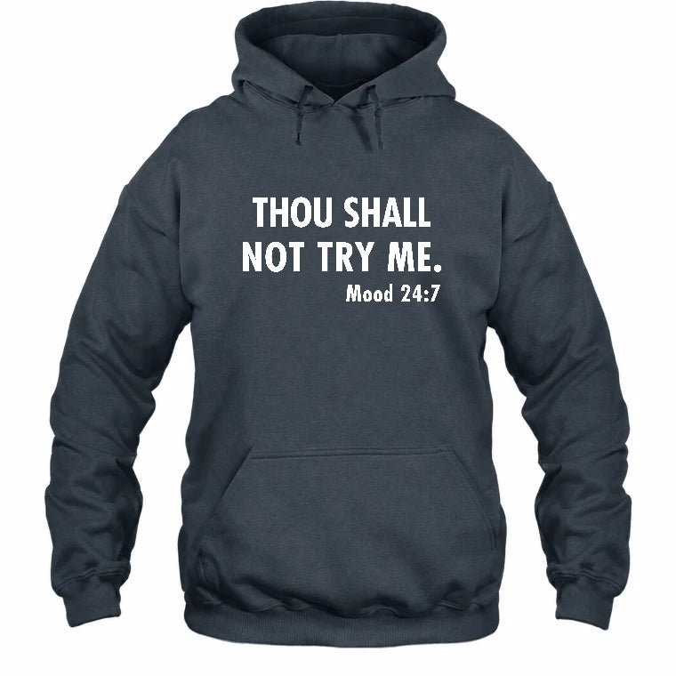 Thou Shall Not Try Me – Mood 24:7 Funny Sarcastic Shirt - T-Shirt, Long Sleeve, Sweatshirt & Hoodie - Hoodie - Dark Heather - Front