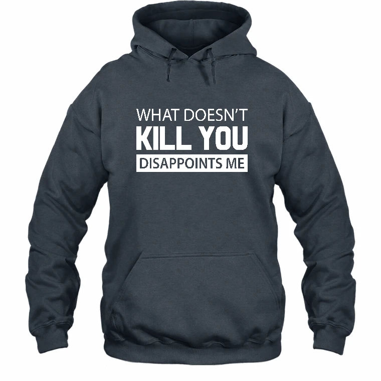 What Doesn’t Kill You Disappoints Me – Funny Dark Humor Sarcastic Shirt - T-Shirt, Long Sleeve, Sweatshirt & Hoodie - Hoodie - Dark Heather - Front