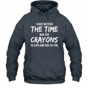 I Have Either The Time Nor The Crayons To Explain This To You - Funny Sarcastic Shirt For Men - T-Shirt, Long Sleeve, Sweatshirt & Hoodie - Hoodie - Dark Heather - Front