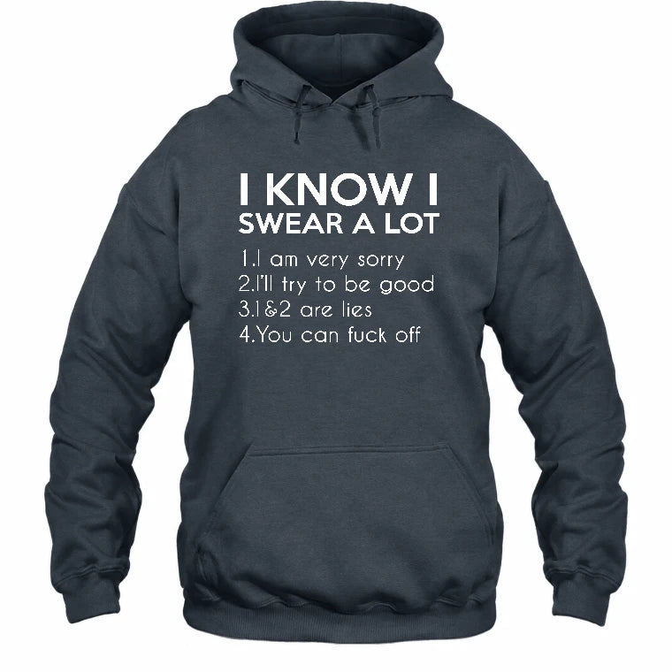 I Know I Swear a Lot – Funny Sarcastic Adult Humor Shirt - T-Shirt, Long Sleeve, Sweatshirt & Hoodie - Hoodie - Dark Heather - Front