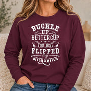 Buckle Up Buttercup – You Just Flipped My Bitch Switch Funny Women’s Shirt - T-Shirt, Long Sleeve, Sweatshirt & Hoodie - Long Sleeve - Maroon - Front
