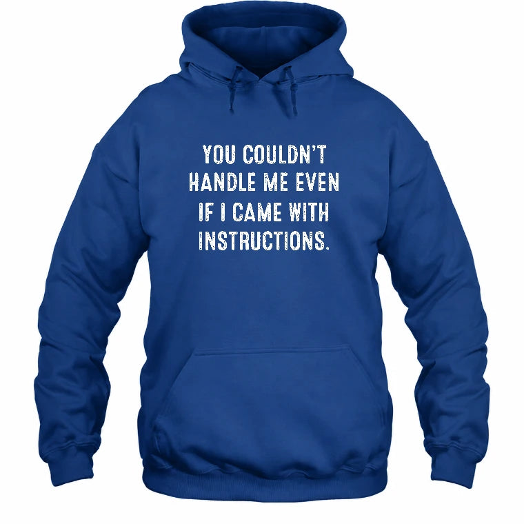 You Couldn’t Handle Me Even If I Came With Instructions – Funny Sarcastic Shirt - T-Shirt, Long Sleeve, Sweatshirt & Hoodie - Hoodie - Royal - Front