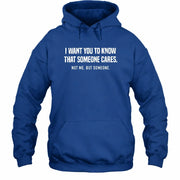 I Want You to Know That Someone Cares – Not Me Funny Sarcastic Shirt - Funny Sarcastic Shirt - T-Shirt, Long Sleeve, Sweatshirt & Hoodie - Hoodie - Royal - Front